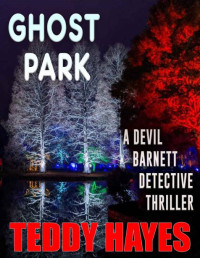 Teddy Hayes — Ghost Park: A Devil Barnett Detective Novel (Devil Barnett Detective Series Book 9)