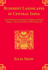 Shaw, Julia; — Buddhist Landscapes in Central India