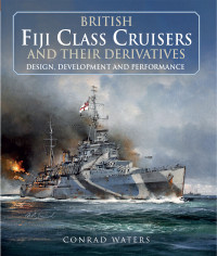 Conrad Waters — British Fiji Class Cruisers and their Derivatives