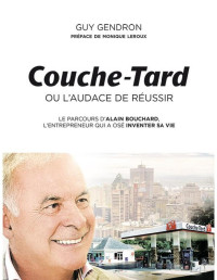 Guy Gendron — Couche-Tard ou l'audace de réussir