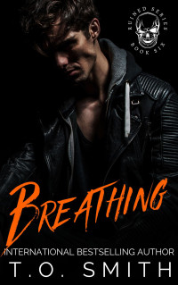 Smith, T.O. — Breathing: An MC Romance (Ruined (MC Romance) Series Book 6)