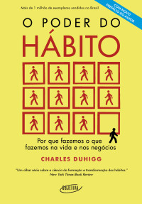 Charles Duhigg — O poder do hábito: Por que fazemos o que fazemos na vida e nos negócios