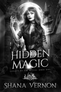 Shana Vernon — Hidden Magic: Legacy of the Witch, Book One