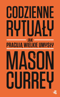 Mason Curray — Codzienne rytuały. Jak pracują wielkie umysły