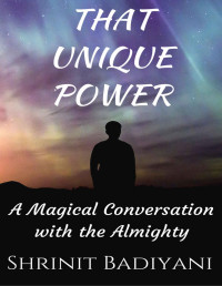 Shrinit Badiyani — That Unique Power: A Magical Conversation with the Almighty