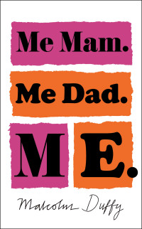 Malcolm Duffy — Me Mam. Me Dad. Me
