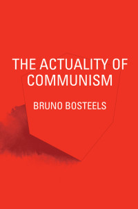 Bruno Bosteels — Actuality of Communism