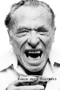 Óscar Borrachero — Nunca seré Bukowski