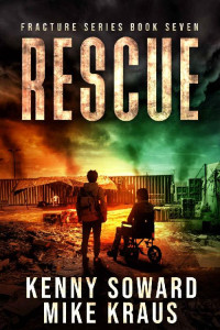 Kenny Soward & Mike Kraus — RESCUE: Fracture Book 7: (A Post-Apocalyptic Survival Thriller)