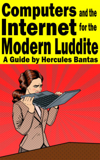 Hercules Bantas — Computers and the Internet for the Modern Luddite: A Guide