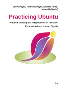 Jaco Dreyer, Yolanda Dreyer, Edward Foley, Malan Nel (Eds.) — Practicing Ubuntu