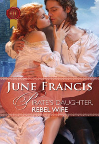 June Francis  — Pirate's Daughter, Rebel Wife