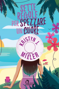 Kristyn J. Miller — Sette regole per spezzare un cuore