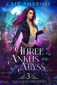 Cait Ambrose — Three Ankhs and an Abyss (The Tarot Societies Book 3)