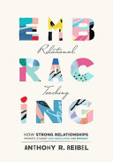 Anthony R. Reibel — Embracing relational teaching : how strong relationships promote student self-regulation and efficacy