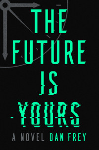 Dan Frey; — The Future Is Yours: A Novel