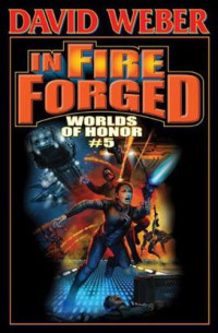 David Weber — In Fire Forged - Worlds of Honor, Book 5