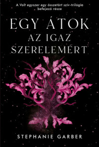 Stephanie Garber — Egy átok az igaz szerelemért