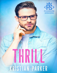 Kristian Parker — Thrill (Pleasure Seekers Book 1) MM