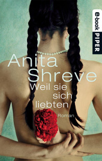 Shreve, Anita — Weil sie sich liebten