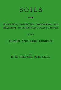 Eugene W. Hilgard — Soils, their formation, properties, composition, and relations to climate and plant growth in the humid and arid regions