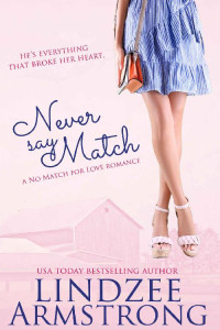 Lindzee Armstrong [Armstrong, Lindzee] — Never Say Match (No Match for Love Book 9)