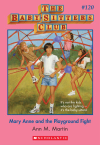 Martin, Ann M. — [The Baby-Sitters Club 120] • Mary Anne and the Playground Fight