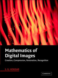 S. G. Hoggar — Mathematics of Digital Images: Creation, Compression, Restoration, Recognition