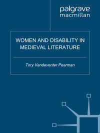Tory Vandeventer Pearman — Women and Disability in Medieval Literature