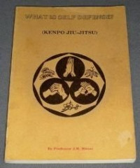 MITOSE, James M. Introduction Bruce A. Juchnik (SIGNED) and Rick Alemany. New Introduction Arnlod M. Golub — WHAT IS SELF-DEFENSE.? (Kenpo Jiu-Jitsu)