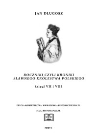 Jan Długosz — Jan Długosz - Roczniki czyli Kroniki Sławnego Królestwa Polskiego - Księga VII-VIII