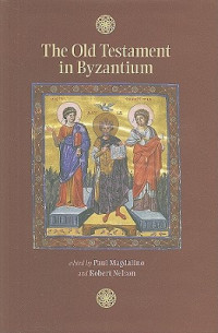 Paul Magdalino, Robert S. Nelson — The Old Testament in Byzantium