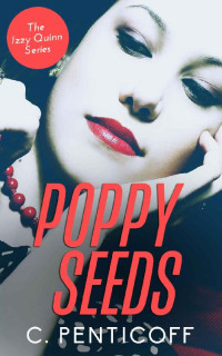 C. Penticoff — Poppy Seeds (The Izzy Quinn Series Book 3)