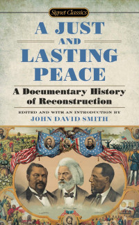 John David Smith — A Just and Lasting Peace: A Documentary History of Reconstruction