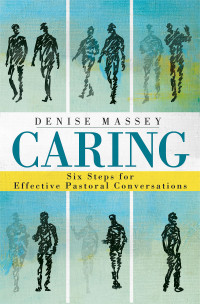 Massey, Denise; — Caring: Six Steps for Effective Pastoral Conversations