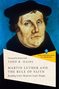 Todd R. Hains; — Martin Luther and the Rule of Faith