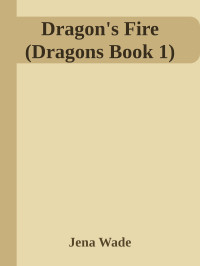 Jena Wade — Dragon's Fire (Dragons Book 1)