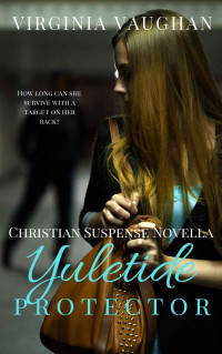 Virginia Vaughan — Yuletide Protector: A Christian Suspense Novella