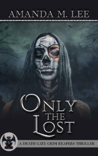 Amanda M. Lee  — Only the Lost (Death Gate Grim Reapers 3)