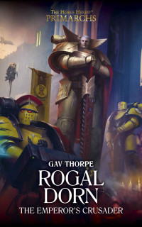 Gav Thorpe — Rogal Dorn: The Emperor's Crusader (The Horus Heresy Primarchs Book 16)