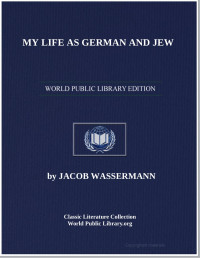 JACOB WASSERMANN — MY LIFE AS GERMAN AND JEW (1933)