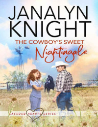 Janalyn Knight — The Cowboy's Sweet Nightingale (Lassoed Hearts Series Book 4)