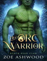 Zoe Ashwood — Her Orc Warrior: A Monster Fantasy Romance (Black Bear Clan Book 3)