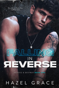 Hazel Grace — FALLING IN REVERSE (SEDUCE AND DESTROY SERIES Book 1)