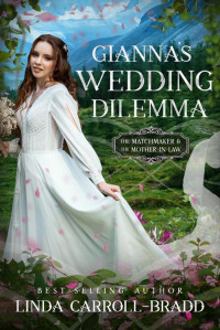 Linda Carroll-Bradd — Gianna's Wedding Dilemma: The Matchmaker and The Mother-In-Law