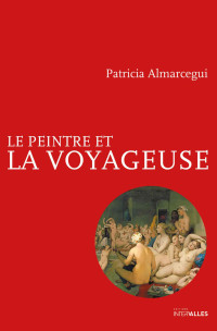 Almarcegui, Patricia [Almarcegui, Patricia] — Le Peintre et la Voyageuse