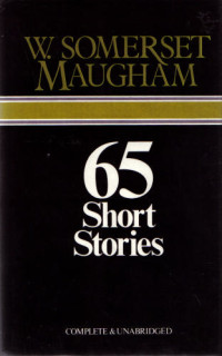 W. Somerset Maugham — 65 Short Stories