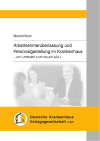 Friederike Meurer & Tilo Kurz — Arbeitnehmerüberlassung und Personalgestellung im Krankenhaus