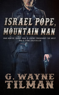 Tilman, G. Wayne — Israel Pope, Mountain Man (Gun For Wells Fargo Book 4)