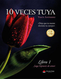 Ysaris Areinamo — 10 veces tuya [Saga Hipnosis de Amor #1]